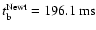 $t_{\rm b}^{\rm Newt}=196.1~{{\rm ms}}$
