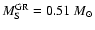 $M_{\rm S}^{\rm GR}=0.51~{M_{\odot}}$