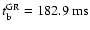 $t_{\rm b}^{\rm GR}=182.9~{{\rm ms}}$