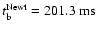 $t_{\rm b}^{\rm Newt}=201.3~{{\rm ms}}$