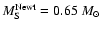 $M_{\rm S}^{\rm Newt}=0.65~{M_{\odot}}$
