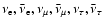 ${\nu_{\rm e}},{\bar\nu_{\rm e}},\nu_\mu,\bar\nu_\mu,\nu_\tau,\bar\nu_\tau$