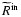$\widetilde{R}^{\rm in}$