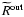 $\widetilde{R}^{\rm out}$