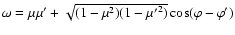 $\omega=\mu\mu'+\sqrt{(1-\mu^2)(1-{\mu'}^2)}\cos(\varphi-\varphi')$