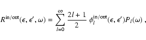 \begin{displaymath}
R^{\rm in/out}(\epsilon,\epsilon',\omega)=
\sum_{l=0}^{\inft...
...2l+1}{2}~\phi_l^{\rm in/out}(\epsilon,\epsilon')P_l(\omega)
~,
\end{displaymath}
