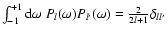 $\int_{-1}^{+1}{\rm d}\omega~P_l(\omega)P_{l'}(\omega)=\frac{2}{2l+1}\delta_{ll'}$