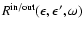$R^{\rm in/out}(\epsilon,\epsilon',\omega)$