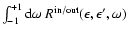 $\int_{-1}^{+1}{\rm d}\omega~{R}^{\rm
in/out}(\epsilon,\epsilon',\omega)$
