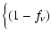 $\displaystyle \Big\{(1-f_\nu)$
