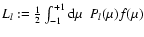 $L_l:=\frac{1}{2}\int_{-1}^{+1}{\rm
d}\mu~~P_l(\mu) f(\mu)$