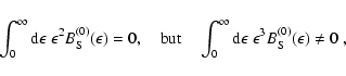 \begin{displaymath}
\int_0^\infty{\rm d}\epsilon~\epsilon^2 B^{(0)}_{\rm S}(\eps...
...ty{\rm d}\epsilon~\epsilon^3 B^{(0)}_{\rm S}(\epsilon)\ne
0
~,
\end{displaymath}