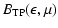$\displaystyle B_{\rm TP}(\epsilon,\mu)$