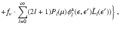 $\displaystyle +f_\nu \cdot\sum_{l=0}^{\infty}(2l+1)P_l(\mu)
\phi_l^{\rm a}(\epsilon,\epsilon')\bar{L}_l(\epsilon'))
\Big\}
~,$