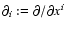 $\partial_i:=\partial/\partial x^i$
