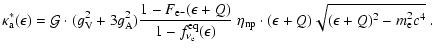 $\displaystyle \kappa_{\rm a}^*(\epsilon)=
{\cal G}\cdot(g_{\rm V}^2+3g_{\rm A}^...
...lon)}
\;\eta_{\rm np} \cdot (\epsilon+Q)\sqrt{(\epsilon+Q)^2-m_{\rm e}^2c^4}
~.$