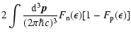 $\displaystyle 2\int\frac{{\rm d}^3\vec{p}~}{(2\pi\hbar
c)^3}F_{\rm n}(\epsilon)[1-F_{\rm p}(\epsilon)]$