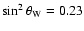 $\sin^2\theta_{\rm W}=0.23$