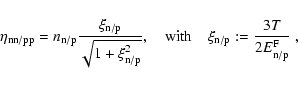 \begin{displaymath}\eta_{\rm nn/pp}=
n_{\rm n/p}\frac{\xi_{\rm n/p}}{\sqrt{1+\x...
...with}\quad \xi_{\rm n/p}:=
\frac{3T}{2 E^{\rm F}_{\rm n/p}}
~,
\end{displaymath}