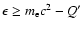 $\epsilon\ge m_{\rm e}c^2-Q'$