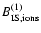 $B^{(1)}_{\rm IS,ions}$