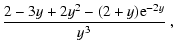 $\displaystyle \frac{2-3y+2y^2-(2+y){\rm e}^{-2y}}{y^3} ~,$
