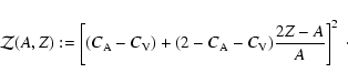 \begin{displaymath}\mathcal{Z}(A,Z):=
\left[(C_{\rm A}-C_{\rm V})+(2-C_{\rm A}-C_{\rm V})\frac{2Z-A}{A}\right]^2
~\cdot
\end{displaymath}