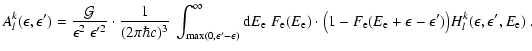 $\displaystyle A_l^k(\epsilon,\epsilon')=
\frac{{\cal G}}{\epsilon^2~\epsilon^{\...
...\rm e}(E_{\rm e}+\epsilon-\epsilon')\big)H^k_l(\epsilon,\epsilon',E_{\rm e})
~.$