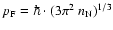 $p_{\rm F}=\hbar\cdot(3\pi^2~n_{\rm N})^{1/3}$