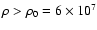 $\rho > \rho_0 = 6\times 10^7$
