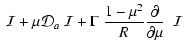 $\displaystyle ~{\cal I} +
\mu {\cal D}_a~{\cal I} +
\Gamma~\frac{1-\mu^2}{R}
\frac{\partial}{\partial \mu}~~{\cal I}$