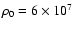 $\rho_0 = 6\times
10^7$