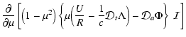 $\displaystyle \frac{\partial}{\partial \mu}
\left[
\left(1-\mu^2\right)\left\{
...
...R}
-\frac{1}{c}{\cal D}_t\Lambda\Big)
-{\cal D}_a\Phi \right\}~{\cal I}
\right]$
