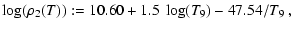 $\displaystyle \log(\rho_2(T)):=10.60 + 1.5~\log(T_9)-47.54/T_9~,$