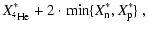 $\displaystyle X^{*}_{\element[][4]{He}}+2\cdot\min\{X^{*}_{\rm n},X^{*}_{\rm p}\}~,$