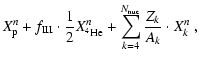 $\displaystyle X^{n}_{\rm p}
+f_{\rm III}\cdot\frac{1}{2}X^{n}_{\element[][4]{He}}
+\sum_{k=4}^{N_{\rm nuc}}
\frac{Z_k}{A_k}\cdot X^{n}_{k} ~,$