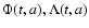 $\Phi(t,a), \Lambda(t,a)$