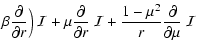$\displaystyle \beta \frac{\partial}{\partial r}\Big)~{\cal I} +
\mu\frac{\partial}{\partial r}~{\cal I} +
\frac{1-\mu^2}{r}\frac{\partial}{\partial \mu}~{\cal I}$