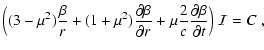 $\displaystyle \Big((3-\mu^2)\frac{\beta}{r}+(1+\mu^2)
\frac{\partial \beta}{\partial r} +
\mu \frac{2}{c}\frac{\partial \beta}{\partial t} \Big)~{\cal I} = C
~,$