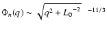 $\Phi_n(q) \sim \sqrt{q^2+{L_0}^{-2} }^{~ ~ ~ -11/3}$