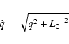 \begin{displaymath}
\hat{q}= \sqrt{q^2+{L_0}^{-2}}
\end{displaymath}