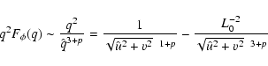 \begin{displaymath}
q^2F_\phi (q) \sim \frac{q^2}{\hat{q}^{3+p}}=
\frac{1}{\sqr...
...2}^{~ ~ 1+p}}-
\frac{L_0^{-2}}{\sqrt{\hat{u}^2+v^2}^{~ ~ 3+p}}
\end{displaymath}