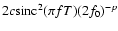 $2c{\rm sinc}^2 (\pi fT){(2f_0)}^{-p}$