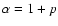 $\alpha =1+p$