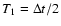 $T_1=\Delta t /2$