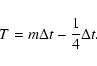 \begin{displaymath}
T= m \Delta t - \frac{1}{4} \Delta t .
\end{displaymath}