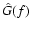 $\hat{G}(f)$