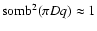 ${\rm somb}^2(\pi D q) \approx 1$