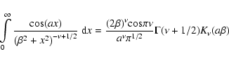 \begin{displaymath}
\int \limits_{0}^{\infty}
\frac{{\rm cos}(ax)}{{\left(\beta...
...s}\pi \nu}{a^{\nu}\pi^{1/2}}
\Gamma(\nu+1/2)
K_{\nu}(a \beta)
\end{displaymath}