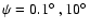 $\psi=0.1\hbox{$^\circ$ }, 10\hbox{$^\circ$ }$